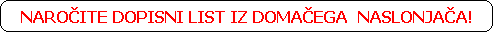 NAROITE DOPISNI LIST IZ DOMAEGA  NASLONJAA!