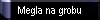 Megla na grobu 