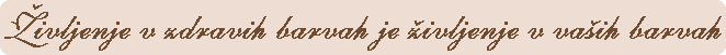 @ivljenje v zdravih barvah je `ivljenje v va{ih barvah